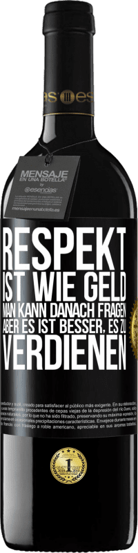 39,95 € Kostenloser Versand | Rotwein RED Ausgabe MBE Reserve Respekt ist wie Geld. Man kann danach fragen, aber es ist besser, es zu verdienen Schwarzes Etikett. Anpassbares Etikett Reserve 12 Monate Ernte 2015 Tempranillo