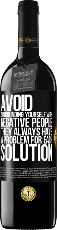 39,95 € Free Shipping | Red Wine RED Edition MBE Reserve Avoid surrounding yourself with negative people. They always have a problem for each solution Black Label. Customizable label Reserve 12 Months Harvest 2016 Tempranillo