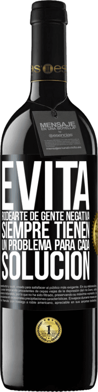 39,95 € Envío gratis | Vino Tinto Edición RED MBE Reserva Evita rodearte de gente negativa. Siempre tienen un problema para cada solución Etiqueta Negra. Etiqueta personalizable Reserva 12 Meses Cosecha 2015 Tempranillo