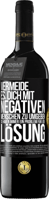 39,95 € Kostenloser Versand | Rotwein RED Ausgabe MBE Reserve Vermeide es, dich mit negativen Menschen zu umgeben. Sie haben immer ein Problem für jede Lösung Schwarzes Etikett. Anpassbares Etikett Reserve 12 Monate Ernte 2014 Tempranillo