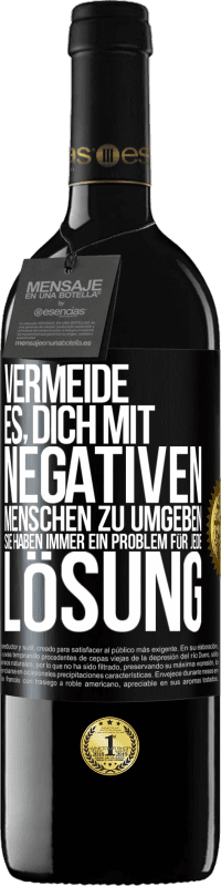 39,95 € Kostenloser Versand | Rotwein RED Ausgabe MBE Reserve Vermeide es, dich mit negativen Menschen zu umgeben. Sie haben immer ein Problem für jede Lösung Schwarzes Etikett. Anpassbares Etikett Reserve 12 Monate Ernte 2015 Tempranillo