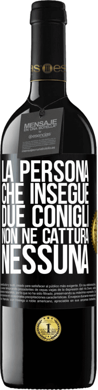 39,95 € Spedizione Gratuita | Vino rosso Edizione RED MBE Riserva La persona che insegue due conigli non ne cattura nessuna Etichetta Nera. Etichetta personalizzabile Riserva 12 Mesi Raccogliere 2015 Tempranillo