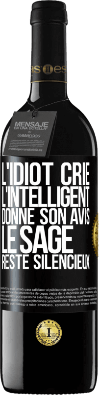 39,95 € Envoi gratuit | Vin rouge Édition RED MBE Réserve L'idiot crie, l'intelligent donne son avis, le sage reste silencieux Étiquette Noire. Étiquette personnalisable Réserve 12 Mois Récolte 2015 Tempranillo