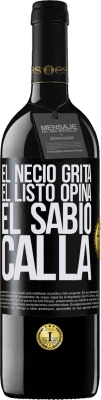 39,95 € Envío gratis | Vino Tinto Edición RED MBE Reserva El necio grita, el listo opina, el sabio calla Etiqueta Negra. Etiqueta personalizable Reserva 12 Meses Cosecha 2014 Tempranillo