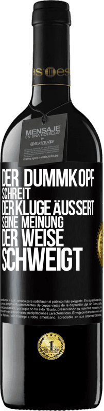 39,95 € Kostenloser Versand | Rotwein RED Ausgabe MBE Reserve Der Dummkopf schreit, der Kluge äußert seine Meinung, der Weise schweigt Schwarzes Etikett. Anpassbares Etikett Reserve 12 Monate Ernte 2015 Tempranillo