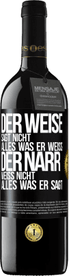 39,95 € Kostenloser Versand | Rotwein RED Ausgabe MBE Reserve Der Weise sagt nicht alles, was er weiß, der Narr weiß nicht alles, was er sagt Schwarzes Etikett. Anpassbares Etikett Reserve 12 Monate Ernte 2016 Tempranillo