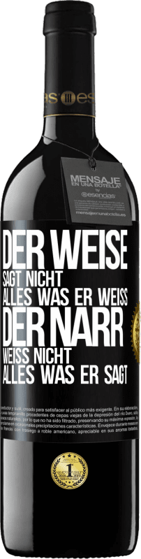 39,95 € Kostenloser Versand | Rotwein RED Ausgabe MBE Reserve Der Weise sagt nicht alles, was er weiß, der Narr weiß nicht alles, was er sagt Schwarzes Etikett. Anpassbares Etikett Reserve 12 Monate Ernte 2015 Tempranillo