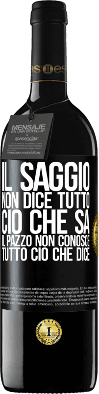 39,95 € Spedizione Gratuita | Vino rosso Edizione RED MBE Riserva Il saggio non dice tutto ciò che sa, il pazzo non conosce tutto ciò che dice Etichetta Nera. Etichetta personalizzabile Riserva 12 Mesi Raccogliere 2015 Tempranillo