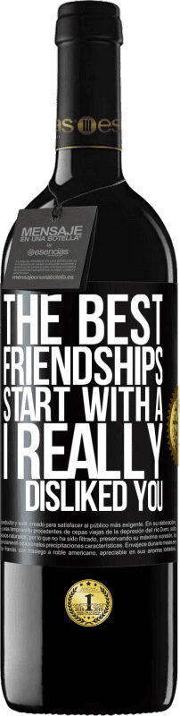 39,95 € Free Shipping | Red Wine RED Edition MBE Reserve The best friendships start with a I really disliked you Black Label. Customizable label Reserve 12 Months Harvest 2015 Tempranillo