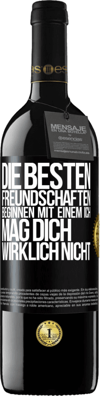 39,95 € Kostenloser Versand | Rotwein RED Ausgabe MBE Reserve Die besten Freundschaften beginnen mit einem Ich mag dich wirklich nicht Schwarzes Etikett. Anpassbares Etikett Reserve 12 Monate Ernte 2015 Tempranillo