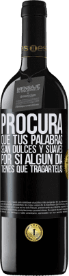 39,95 € Envío gratis | Vino Tinto Edición RED MBE Reserva Procura que tus palabras sean dulces y suaves, por si algún día tienes que tragártelas Etiqueta Negra. Etiqueta personalizable Reserva 12 Meses Cosecha 2014 Tempranillo