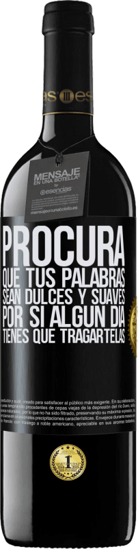 39,95 € Envío gratis | Vino Tinto Edición RED MBE Reserva Procura que tus palabras sean dulces y suaves, por si algún día tienes que tragártelas Etiqueta Negra. Etiqueta personalizable Reserva 12 Meses Cosecha 2015 Tempranillo