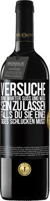 39,95 € Kostenloser Versand | Rotwein RED Ausgabe MBE Reserve Versuche, deine Wörter süß und weich sein zu lassen, falls du sie eines Tages schlucken musst Schwarzes Etikett. Anpassbares Etikett Reserve 12 Monate Ernte 2014 Tempranillo