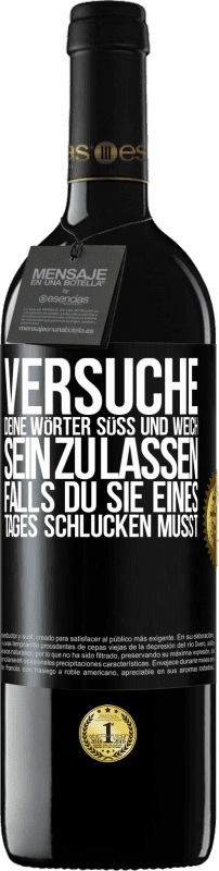 39,95 € Kostenloser Versand | Rotwein RED Ausgabe MBE Reserve Versuche, deine Wörter süß und weich sein zu lassen, falls du sie eines Tages schlucken musst Schwarzes Etikett. Anpassbares Etikett Reserve 12 Monate Ernte 2015 Tempranillo