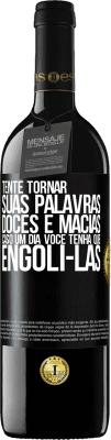 39,95 € Envio grátis | Vinho tinto Edição RED MBE Reserva Tente tornar suas palavras doces e macias, caso um dia você tenha que engoli-las Etiqueta Preta. Etiqueta personalizável Reserva 12 Meses Colheita 2014 Tempranillo