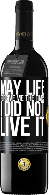 39,95 € Free Shipping | Red Wine RED Edition MBE Reserve May life forgive me the times I did not live it Black Label. Customizable label Reserve 12 Months Harvest 2015 Tempranillo