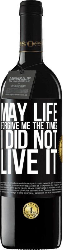 39,95 € Free Shipping | Red Wine RED Edition MBE Reserve May life forgive me the times I did not live it Black Label. Customizable label Reserve 12 Months Harvest 2016 Tempranillo