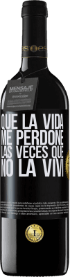 39,95 € Envío gratis | Vino Tinto Edición RED MBE Reserva Que la vida me perdone las veces que no la viví Etiqueta Negra. Etiqueta personalizable Reserva 12 Meses Cosecha 2014 Tempranillo