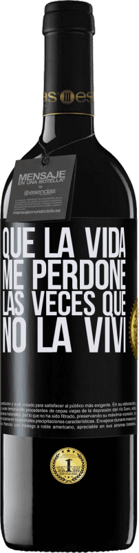 39,95 € Envío gratis | Vino Tinto Edición RED MBE Reserva Que la vida me perdone las veces que no la viví Etiqueta Negra. Etiqueta personalizable Reserva 12 Meses Cosecha 2015 Tempranillo