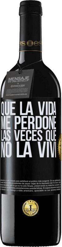 39,95 € Envío gratis | Vino Tinto Edición RED MBE Reserva Que la vida me perdone las veces que no la viví Etiqueta Negra. Etiqueta personalizable Reserva 12 Meses Cosecha 2016 Tempranillo