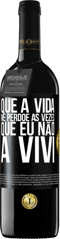 39,95 € Envio grátis | Vinho tinto Edição RED MBE Reserva Que a vida me perdoe as vezes que eu não a vivi Etiqueta Preta. Etiqueta personalizável Reserva 12 Meses Colheita 2015 Tempranillo