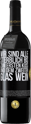 39,95 € Kostenloser Versand | Rotwein RED Ausgabe MBE Reserve Wir sind alle sterblich bis zum ersten Kuss und dem zweiten Glas Wein Schwarzes Etikett. Anpassbares Etikett Reserve 12 Monate Ernte 2015 Tempranillo