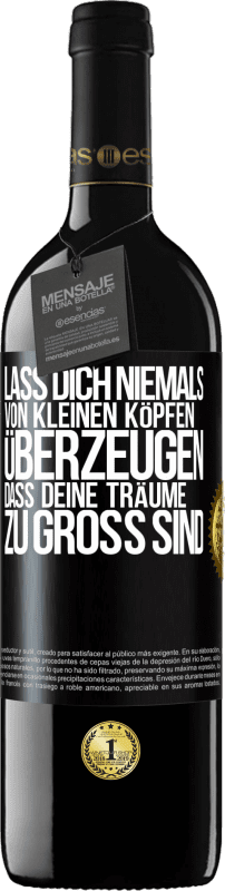 39,95 € Kostenloser Versand | Rotwein RED Ausgabe MBE Reserve Lass dich niemals von kleinen Köpfen überzeugen, dass deine Träume zu groß sind Schwarzes Etikett. Anpassbares Etikett Reserve 12 Monate Ernte 2015 Tempranillo