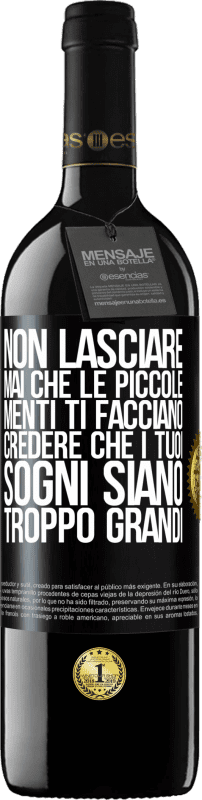 39,95 € Spedizione Gratuita | Vino rosso Edizione RED MBE Riserva Non lasciare mai che le piccole menti ti facciano credere che i tuoi sogni siano troppo grandi Etichetta Nera. Etichetta personalizzabile Riserva 12 Mesi Raccogliere 2015 Tempranillo