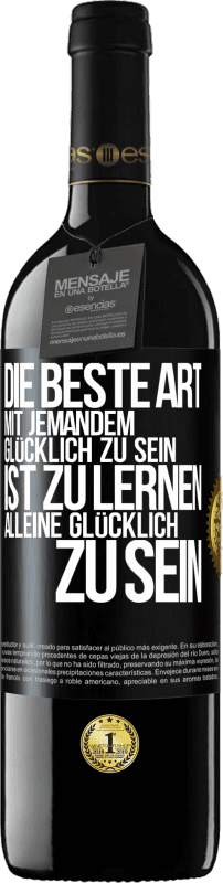 39,95 € Kostenloser Versand | Rotwein RED Ausgabe MBE Reserve Die beste Art mit jemandem glücklich zu sein, ist zu lernen, alleine glücklich zu sein Schwarzes Etikett. Anpassbares Etikett Reserve 12 Monate Ernte 2015 Tempranillo