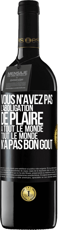 39,95 € Envoi gratuit | Vin rouge Édition RED MBE Réserve Vous n'avez pas l'aboligation de plaire à tout le monde. Tout le monde n'a pas bon goût Étiquette Noire. Étiquette personnalisable Réserve 12 Mois Récolte 2015 Tempranillo