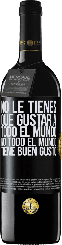 39,95 € Envío gratis | Vino Tinto Edición RED MBE Reserva No le tienes que gustar a todo el mundo. No todo el mundo tiene buen gusto Etiqueta Negra. Etiqueta personalizable Reserva 12 Meses Cosecha 2015 Tempranillo