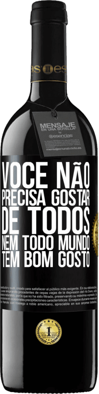 39,95 € Envio grátis | Vinho tinto Edição RED MBE Reserva Você não precisa gostar de todos. Nem todo mundo tem bom gosto Etiqueta Preta. Etiqueta personalizável Reserva 12 Meses Colheita 2015 Tempranillo