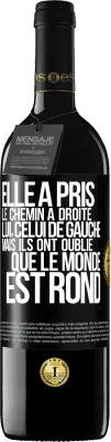 39,95 € Envoi gratuit | Vin rouge Édition RED MBE Réserve Elle a pris le chemin à droite, lui, celui de gauche. Mais ils ont oublié que le monde est rond Étiquette Noire. Étiquette personnalisable Réserve 12 Mois Récolte 2015 Tempranillo