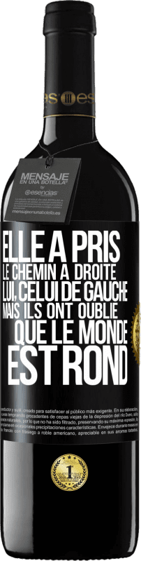 39,95 € Envoi gratuit | Vin rouge Édition RED MBE Réserve Elle a pris le chemin à droite, lui, celui de gauche. Mais ils ont oublié que le monde est rond Étiquette Noire. Étiquette personnalisable Réserve 12 Mois Récolte 2015 Tempranillo