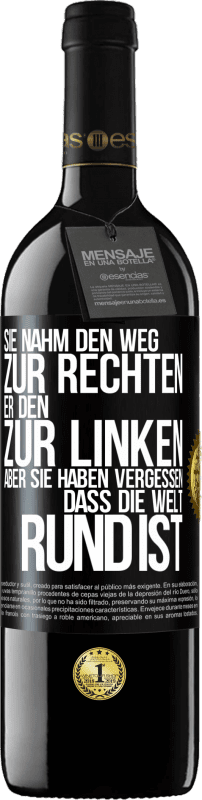 39,95 € Kostenloser Versand | Rotwein RED Ausgabe MBE Reserve Sie nahm den Weg zur Rechten, er den zur Linken. Aber sie haben vergessen, dass die Welt rund ist Schwarzes Etikett. Anpassbares Etikett Reserve 12 Monate Ernte 2015 Tempranillo