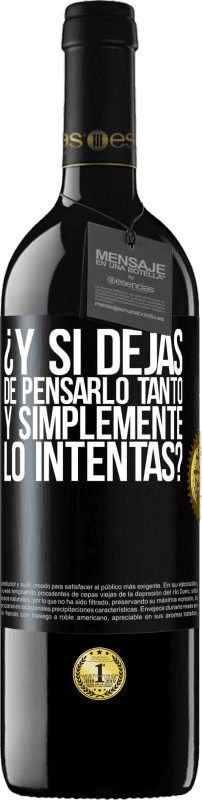 39,95 € Envío gratis | Vino Tinto Edición RED MBE Reserva ¿Y si dejas de pensarlo tanto y simplemente lo intentas? Etiqueta Negra. Etiqueta personalizable Reserva 12 Meses Cosecha 2015 Tempranillo