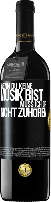 39,95 € Kostenloser Versand | Rotwein RED Ausgabe MBE Reserve Wenn du keine Musik bist, muss ich dir nicht zuhören Schwarzes Etikett. Anpassbares Etikett Reserve 12 Monate Ernte 2015 Tempranillo