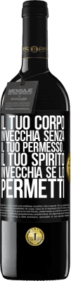 39,95 € Spedizione Gratuita | Vino rosso Edizione RED MBE Riserva Il tuo corpo invecchia senza il tuo permesso ... Il tuo spirito invecchia se lo permetti Etichetta Nera. Etichetta personalizzabile Riserva 12 Mesi Raccogliere 2015 Tempranillo