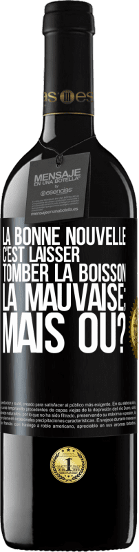 39,95 € Envoi gratuit | Vin rouge Édition RED MBE Réserve La bonne nouvelle c'est laisser tomber la boisson. La mauvaise; mais où? Étiquette Noire. Étiquette personnalisable Réserve 12 Mois Récolte 2015 Tempranillo