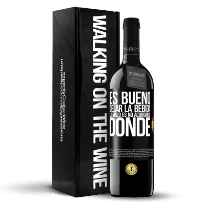 «Es bueno dejar la bebida, lo malo es no acordarse donde» Edición RED MBE Reserva