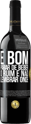 39,95 € Envio grátis | Vinho tinto Edição RED MBE Reserva É bom parar de beber, o ruim é não lembrar onde Etiqueta Preta. Etiqueta personalizável Reserva 12 Meses Colheita 2014 Tempranillo