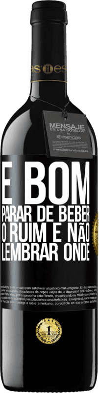 39,95 € Envio grátis | Vinho tinto Edição RED MBE Reserva É bom parar de beber, o ruim é não lembrar onde Etiqueta Preta. Etiqueta personalizável Reserva 12 Meses Colheita 2015 Tempranillo