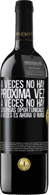 39,95 € Envío gratis | Vino Tinto Edición RED MBE Reserva A veces no hay próxima vez. A veces no hay segundas oportunidades. A veces es ahora o nunca Etiqueta Negra. Etiqueta personalizable Reserva 12 Meses Cosecha 2015 Tempranillo