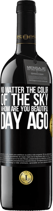 39,95 € Free Shipping | Red Wine RED Edition MBE Reserve No matter the color of the sky. Whom are you beautiful day ago Black Label. Customizable label Reserve 12 Months Harvest 2014 Tempranillo