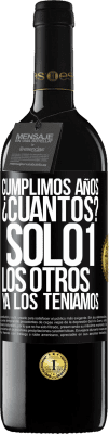 39,95 € Envío gratis | Vino Tinto Edición RED MBE Reserva Cumplimos años. ¿Cuantos? sólo 1. Los otros ya los teníamos Etiqueta Negra. Etiqueta personalizable Reserva 12 Meses Cosecha 2015 Tempranillo