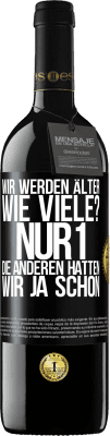 39,95 € Kostenloser Versand | Rotwein RED Ausgabe MBE Reserve Wir werden älter. Wie viele? Nur 1, die anderen hatten wir ja schon Schwarzes Etikett. Anpassbares Etikett Reserve 12 Monate Ernte 2015 Tempranillo