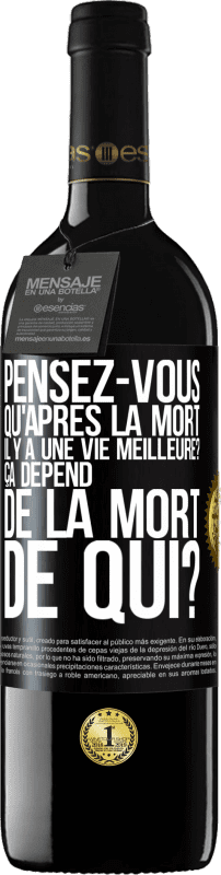 39,95 € Envoi gratuit | Vin rouge Édition RED MBE Réserve Pensez-vous qu'après la mort il y a une vie meilleure? Ça dépend. De la mort de qui? Étiquette Noire. Étiquette personnalisable Réserve 12 Mois Récolte 2015 Tempranillo