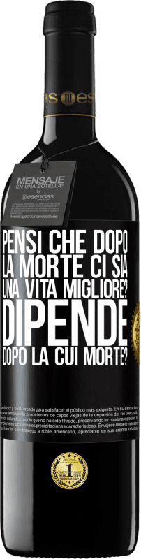 39,95 € Spedizione Gratuita | Vino rosso Edizione RED MBE Riserva pensi che dopo la morte ci sia una vita migliore? Dipende, dopo la cui morte? Etichetta Nera. Etichetta personalizzabile Riserva 12 Mesi Raccogliere 2015 Tempranillo