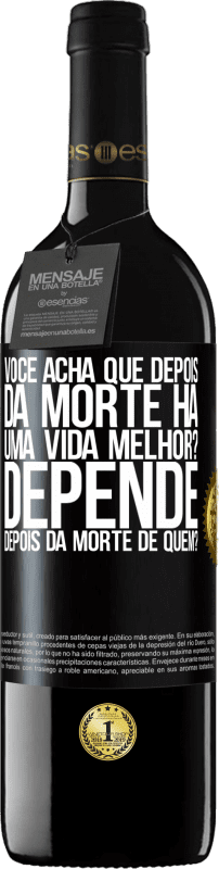 39,95 € Envio grátis | Vinho tinto Edição RED MBE Reserva você acha que depois da morte há uma vida melhor? Depende, depois da morte de quem? Etiqueta Preta. Etiqueta personalizável Reserva 12 Meses Colheita 2016 Tempranillo