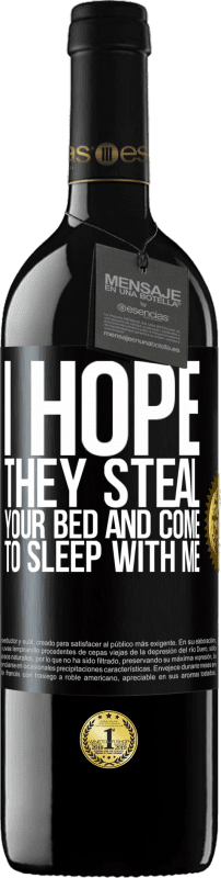 39,95 € Free Shipping | Red Wine RED Edition MBE Reserve I hope they steal your bed and come to sleep with me Black Label. Customizable label Reserve 12 Months Harvest 2015 Tempranillo